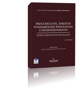 Processo Civil, Direitos Fundamentais Processuais e Desenvolvimento: Flexos e Reflexos de uma Relação 4ª edição
