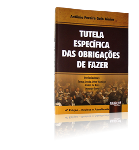 Tutela Espec&iacute;fica das Obriga&ccedil;&otilde;es de Fazer - 4&ordf; Edi&ccedil;&atilde;o